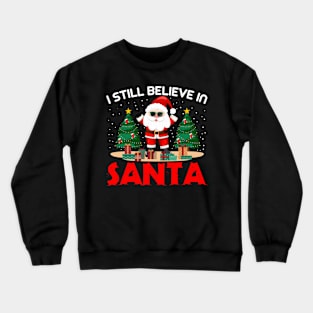 I still believe in Santa Christmas Design T-Shirt Crewneck Sweatshirt